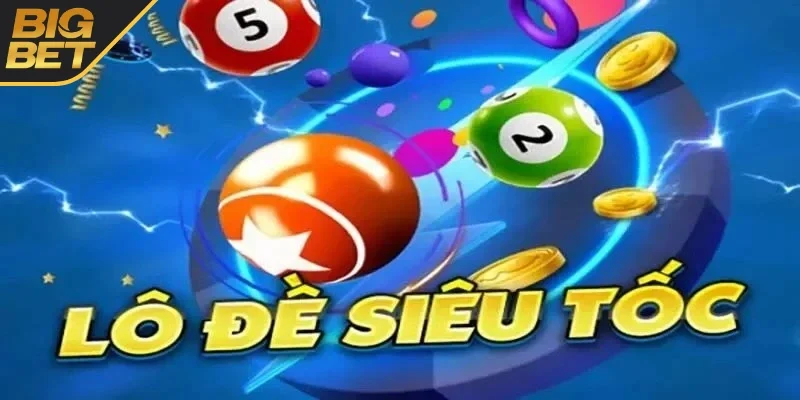Lô đề siêu tốc tại nhà cái BIGBET